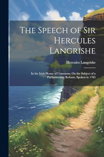 Langris - Speech of Sir  : In the Irish House of Commons, On the Subje