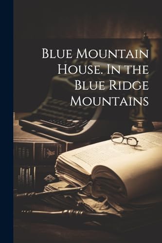 Anonymous - Blue Mountain House. In the Blue Ridge Mountains - New pap
