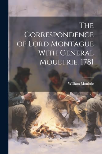 Moultri - Correspondence of Lord Montague With General . 1781 - New pa