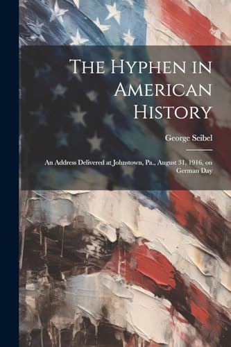 Seibel - Hyphen in American History; an Address Delivered at Johnstown