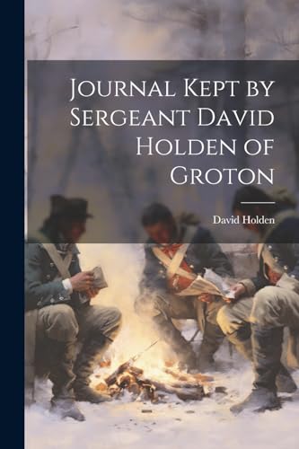 Holden - Journal Kept by Sergeant   of Groton - New paperback or softb