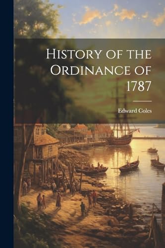 Coles - History of the Ordinance of 1787 - New paperback or softback