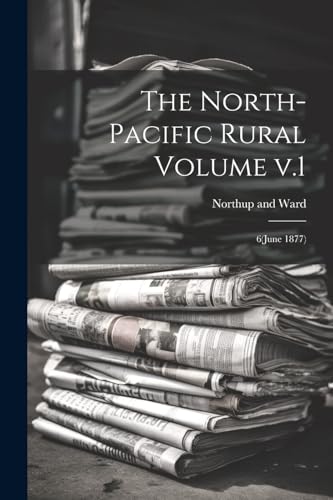 and Ward - North-Pacific Rural Volume v.1: 6(June 1877) - New paperbac