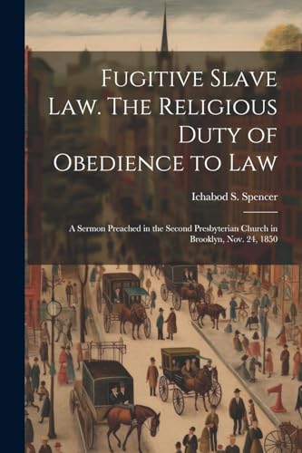 Spencer - Fugitive Slave law. The Religious Duty of Obedience to law;