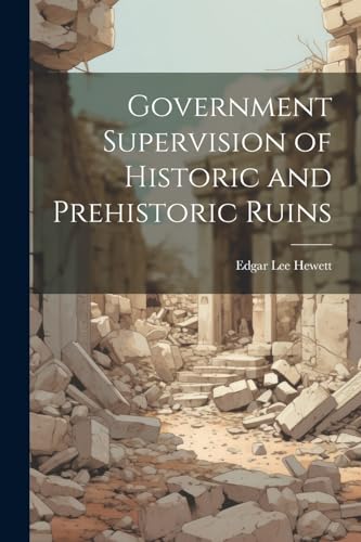Hewett - Government Supervision of Historic and Prehistoric Ruins - Ne