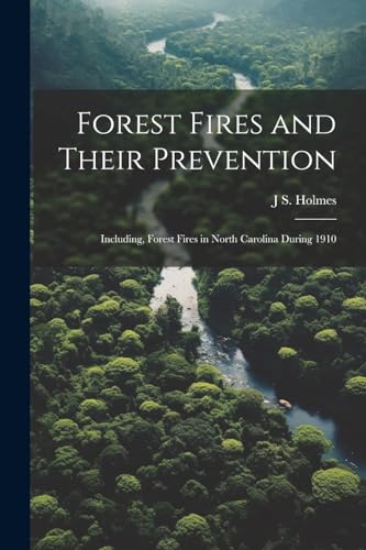 Holmes - Forest Fires and Their Prevention: Including, Forest Fires in