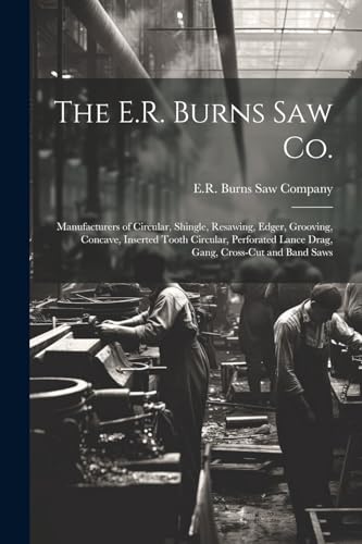E.R. Burns Saw Compa - E.R. Burns Saw Co.: Manufacturers of Circular,