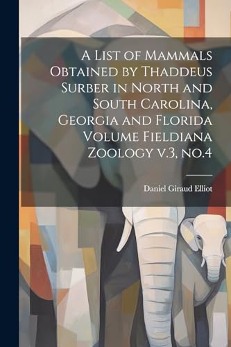 Elliot - A List of Mammals Obtained by Thaddeus Surber in North and So