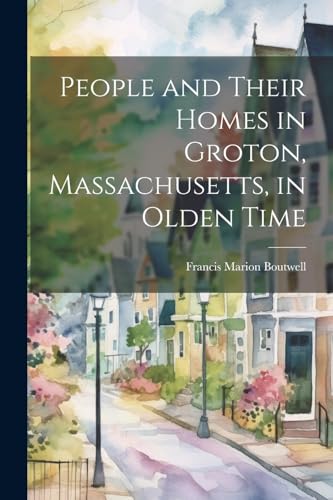 Boutwell - People and Their Homes in Groton, Massachusetts, in Olden T