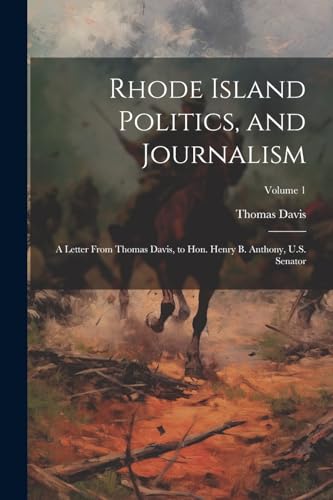 Davis - Rhode Island Politics, and Journalism: A Letter From  , to Hon