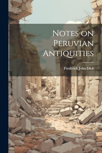 Dick - Notes on Peruvian Antiquities - New paperback or softback