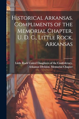 United Daughters of - Historical Arkansas. Compliments of the Memorial