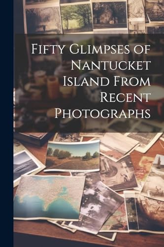 Anonymous - Fifty Glimpses of Nantucket Island From Recent Photographs