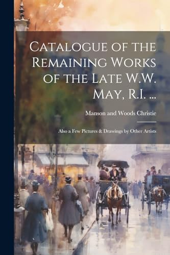 Christi - Catalogue of the Remaining Works of the Late W.W. May, R.I.