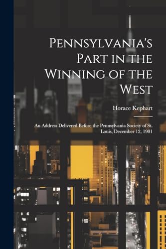 Kephart - Pennsylvania's Part in the Winning of the West; an Address D