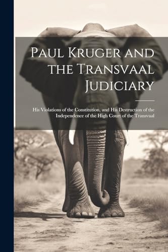 Anonymous - Paul Kruger and the Transvaal Judiciary: His Violations of