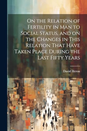 Heron - On the Relation of Fertility in man to Social Status, and on t