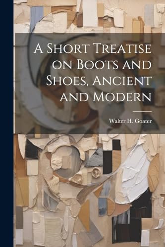 Goater - A Short Treatise on Boots and Shoes, Ancient and Modern - New