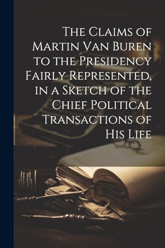 Anonymous - Claims of Martin Van Buren to the Presidency Fairly Repres