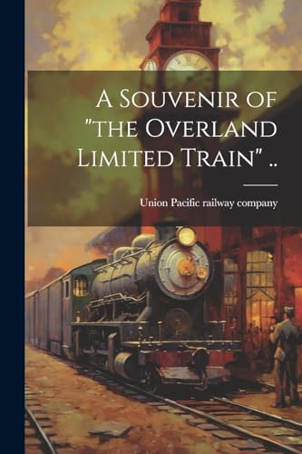 Union Pacific railwa - A Souvenir of "the Overland Limited Train" .. -