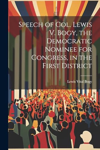 Bogy - Speech of Col. Lewis V. , the Democratic Nominee for Congress,