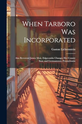 Lichtenstein - When Tarboro was Incorporated: Also Reverend James Moir