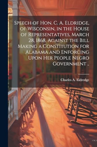 Eldredg - Speech of Hon. C. A. Eldridge, of Wisconsin, in the House of