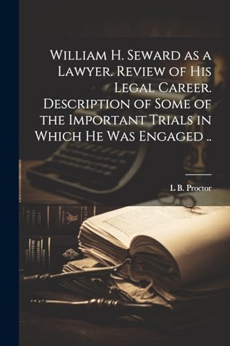 Proctor - William H. Seward as a Lawyer. Review of his Legal Career. D