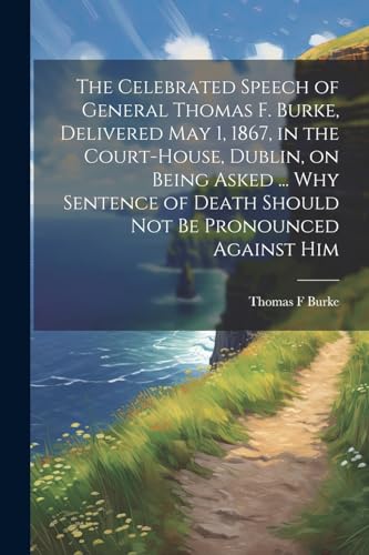 Burk - Celebrated Speech of General . , Delivered May 1, 1867, in the