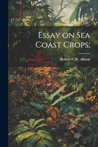 Allston - Essay on sea Coast Crops; - New paperback or softback
