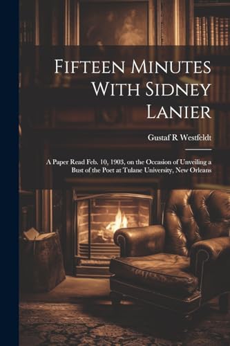Westfeldt - Fifteen Minutes With Sidney Lanier; a Paper Read Feb. 10,