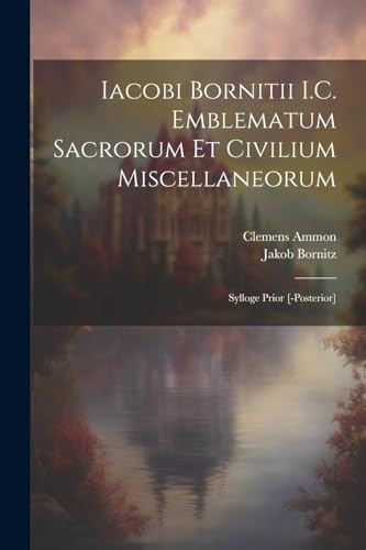 Bornitz - Iacobi Bornitii I.C. Emblematum sacrorum et civilium miscell