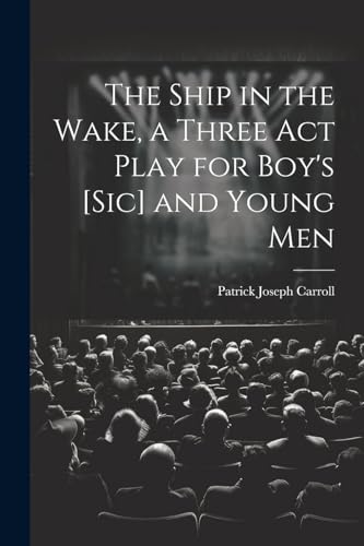 Carroll - Ship in the Wake, a Three act Play for Boy's [sic] and Young