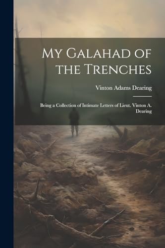 Dearing - My Galahad of the Trenches: Being a Collection of Intimate L