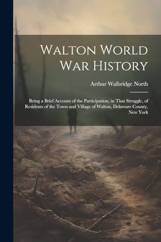 Nort - Walton World war History; Being a Brief Account of the Particip