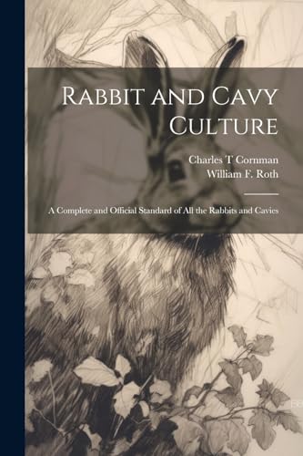 Rot - Rabbit and Cavy Culture; a Complete and Official Standard of all
