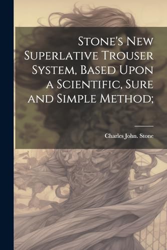 Ston - 's new Superlative Trouser System, Based Upon a Scientific, Sur