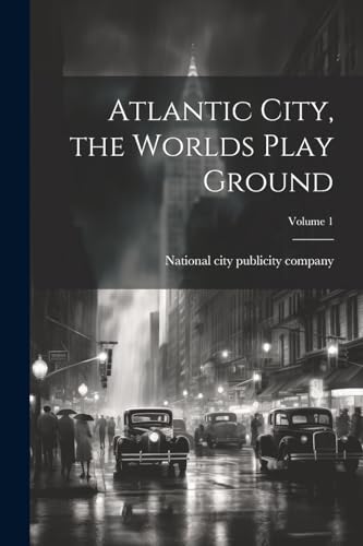 National city public - Atlantic City, the Worlds Play Ground; Volume 1