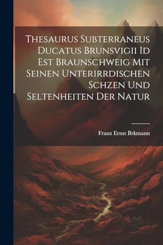 Brkmann - saurus subterraneus ducatus Brunsvigii id est Braunschweig m