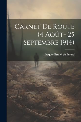 Brunel de P?rard - Carnet de route (4 Ao?t- 25 Septembre 1914) - New p