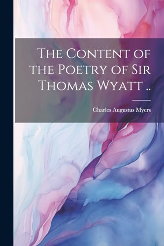 Myers - Content of the Poetry of Sir Thomas Wyatt .. - New paperback o