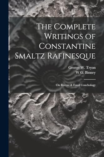 ryon - Complete Writings of Constantine Smaltz Rafinesque: On Recent &