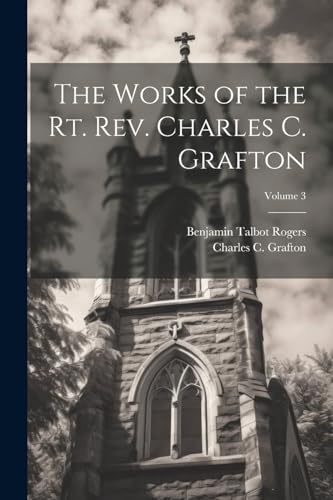 Grafton - Works of the Rt. Rev. Charles C. ; Volume 3 - New paperback