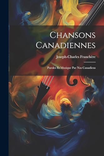 Franch?r - Chansons canadiennes: Paroles et musique par nos Canadiens
