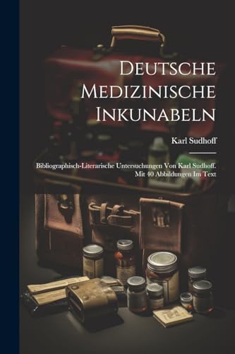 Sudhoff - Deutsche medizinische Inkunabeln; bibliographisch-literarisc
