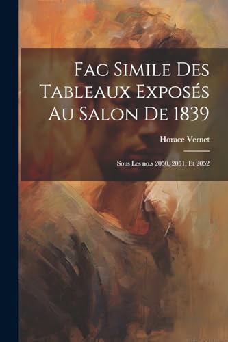Vernet - Fac simile des tableaux expos?s au salon de 1839: Sous les no