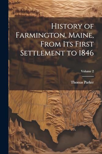 Parker - History of Farmington, Maine, From its First Settlement to 18