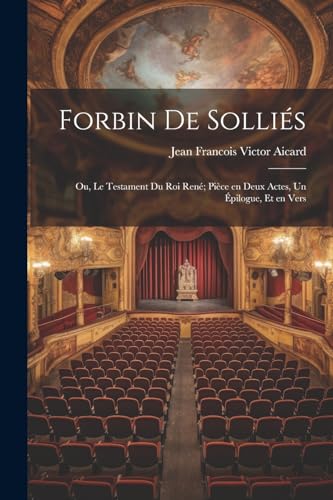 Aicard - Forbin de Solli?s; ou, Le testament du roi Ren?; pi?ce en deu