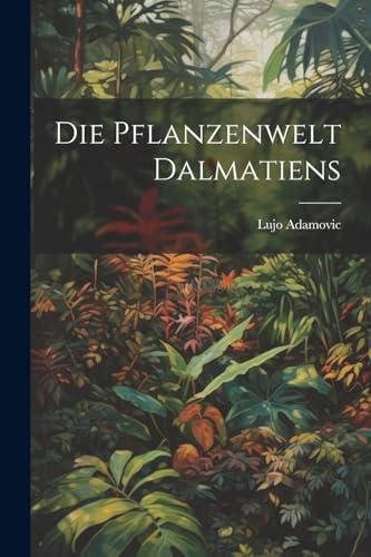Adamovic - Die Pflanzenwelt Dalmatiens - New paperback or softback