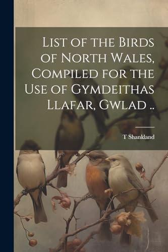 Shankland - Lis of he Birds of Norh Wales, Compiled for he use of Gymd